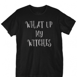 what up my witches shirt